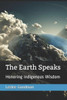 The Earth Speaks : Honoring Indigenous Wisdom