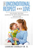 Parenting - Unconditional Love: And Respect (Positive Parenting): And Respect: How Positive Parenting Can Elevate the Relationship Between Your and Your Child
