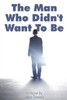 The Man Who Didn'T Want To Be