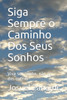 Siga Sempre O Caminho Dos Seus Sonhos : Viva Seu Sonho, Não Os Dos Outros