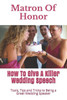 Matron Of Honor : How To Give A Killer Wedding Speech