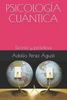 Psicología Cuántica : Teoría Y Práctica