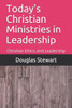 Today'S Christian Ministries In Leadership : Christian Ethics And Leadership