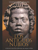 Los Antiguos Nubios : La Historia De Una De Las Civilizaciones Más Antiguas De África