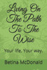 Living On The Path To The Wise: Your Life. Your Way.