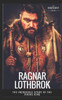Ragnar Lothbrok: The Incredible Story Of The Viking King