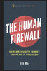 The Human Firewall: Cybersecurity Is Not Just An It Problem