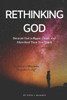 Rethinking God : Because God Is Bigger, Closer, And More Real Than You Think