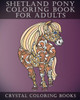 Shetland Pony Coloring Book For Adults : Patterned Coloring Pages For Small Horse Lovers. Stress Relief Designs For Grown Ups
