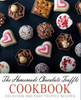 The Homemade Chocolate Truffle Cookbook : Delicious And Easy Truffle Recipes (2Nd Edition)