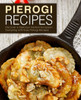 Pierogi Recipes: Discover A Delicious Eastern European Dumpling With Easy Pierogi Recipes (2Nd Edition)