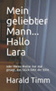 Mein Geliebter Mann... Hallo Lara: Oder Meine Mutter Hat Mal Gesagt, Das Gl