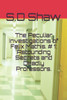 The Peculiar Investigations Of Felix Mathis. # 1: Astounding Secrets And Deadly Professors.