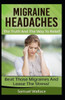 Migraine Headaches : The Truth And The Way To Relief