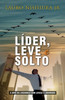 Líder, Leve E Solto: A Arte Da Liderança Com Leveza E Liberdade