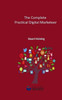 The Complete Practical Digital Marketeer: Your Guide To Digital Marketing Success