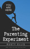 The Parenting Experiment : How I Survived And You Can Too!