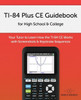 Ti-84 Plus Ce Guidebook For High School & College: Your Tutor To Learn How The Ti 84 Works With Screenshots & Keystroke Sequences