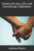 Poems Of Love, Life, And Everything In Between