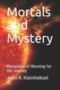 Mortals And Mystery : Metaphors Of Meaning For The Journey