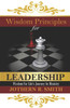 Wisdom Principles For Leadership : Wisdom For Life'S Journey In Ministry