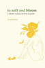To Wilt And Bloom: A Collection Of Poetry And Prose On Growth