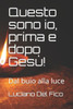 Questo Sono Io, Prima E Dopo Gesù!: Dal Buio Alla Luce