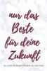Nur Das Beste Für Deine Zukunft : Ein Erinnerungsbuch Als Geschenk Zum Selbstausfüllen Für Ruhestand Oder Jobwechsel