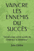 Vaincre Les Ennemis Du Succès : "Construisez Votre Succès De L'Intérieur À L'Extérieur"
