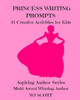 Princess Writing Prompts : 31 Creative Activities For Kids