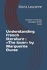 Understanding French Literature: The Lover By Marguerite Duras: Analysis Of The Key Passages Of The Novel