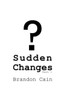 Sudden Changes Part 1 : A Screenplay