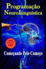 Programação Neurolinguística. Começando Pelo Começo -- Edição Especial