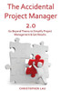 The Accidental Project Manager 2.0: Go Beyond Theory To Simplify Project Management & Get Results