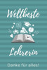 Weltbeste Lehrerin Danke Für Alles! : A5 Punktiert Geschenkidee Für Lehrer Erzieher - Abschiedsgeschenk Grundschule - Klassengeschenk - Dankeschön - Lehrerplaner - Buch Zum Schulabschluss