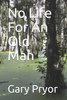 No Life For An Old Man