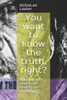 You Want To Know The Truth, Right?