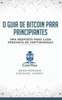 O Guia De Bitcoin Para Principiantes: Uma Resposta Para Cada Pergunta De Criptomoedas
