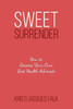 Sweet Surrender: How To Become Your Own Best Health Advocate