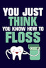 You Just Think You Know How To Floss