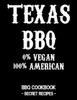 Texas Bbq - 0% Vegan 100% American: Bbq Cookbook - Secret Recipes For Men