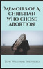 Memoirs Of A Christian Who Chose Abortion