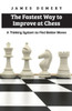 The Fastest Way To Improve At Chess: A Thinking System To Find Better Moves
