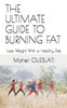 The Ultimate Guide To Burning Fat: Lose Weight With A Healthy Diet