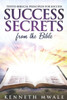 Success Secrets From The Bible : Tested Biblical Principles For Success