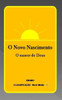 O Novo Nascimento : O Nascer De Deus