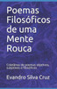 Poemas Filosóficos De Uma Mente Rouca: Coletânea De Poemas Objetivos, Subjetivos E Filosóficos