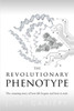 The Revolutionary Phenotype : The Amazing Story Of How Life Begins And How It Ends