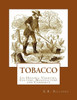 Tobacco : Its History, Varieties, Culture, Manufacture And Commerce