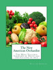The New American Orchardist : The Most Valuable Varieties Of Fruit And The Culture Of Silk